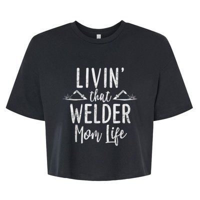 Livin’ That Welder Mom Life Gift For Welders Mom Bella+Canvas Jersey Crop Tee