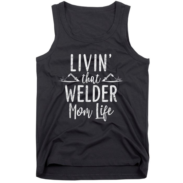 Livin’ That Welder Mom Life Gift For Welders Mom Tank Top