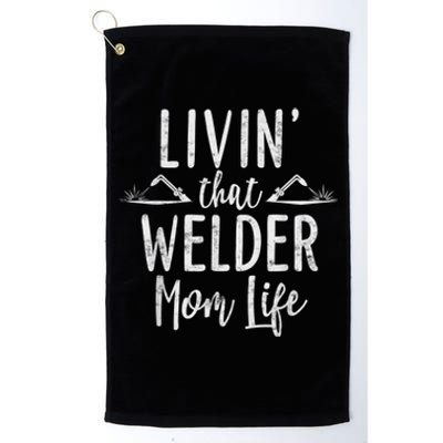 Livin’ That Welder Mom Life Gift For Welders Mom Platinum Collection Golf Towel