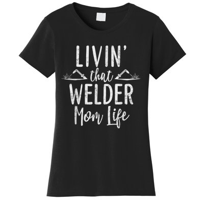 Livin’ That Welder Mom Life Gift For Welders Mom Women's T-Shirt