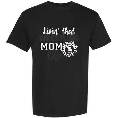 Livin That Wrestling Mom Life Gift Garment-Dyed Heavyweight T-Shirt