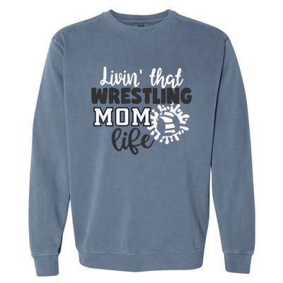 Livin That Wrestling Mom Life Gift Garment-Dyed Sweatshirt