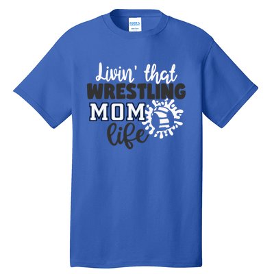 Livin That Wrestling Mom Life Gift Tall T-Shirt