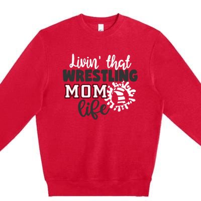 Livin That Wrestling Mom Life Gift Premium Crewneck Sweatshirt