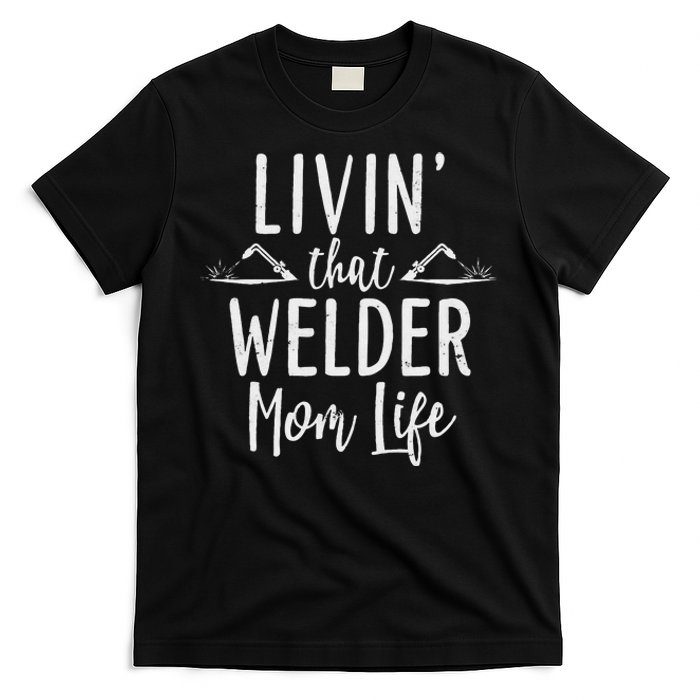 Livin’ that Welder mom life gift for Welder's Mom T-Shirt