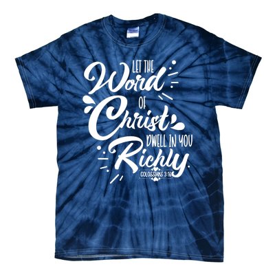 Let The Word Of Christ Well In You Richly Colossians 316 Tie-Dye T-Shirt