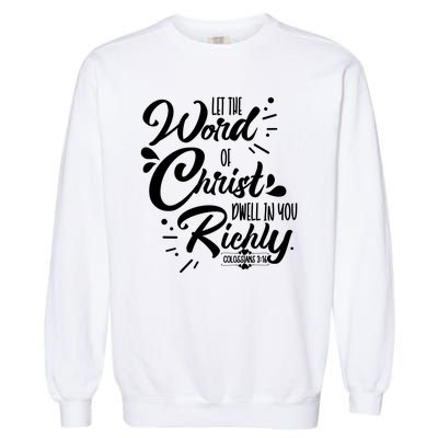 Let The Word Of Christ Well In You Richly Colossians 316 Garment-Dyed Sweatshirt