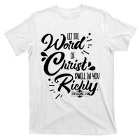 Let The Word Of Christ Well In You Richly Colossians 316 T-Shirt