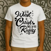 Let The Word Of Christ Well In You Richly Colossians 316 T-Shirt