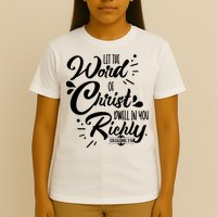 Let The Word Of Christ Well In You Richly Colossians 316 T-Shirt