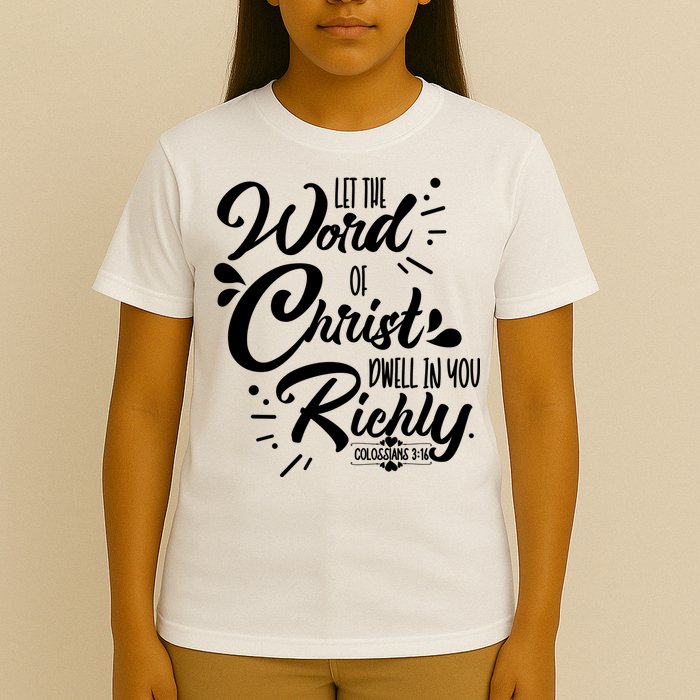 Let The Word Of Christ Well In You Richly Colossians 316 T-Shirt