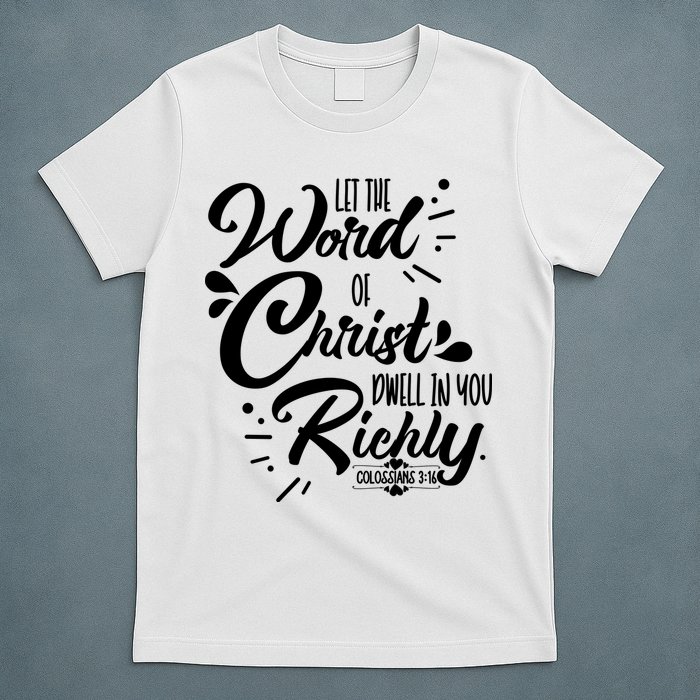 Let The Word Of Christ Well In You Richly Colossians 316 T-Shirt