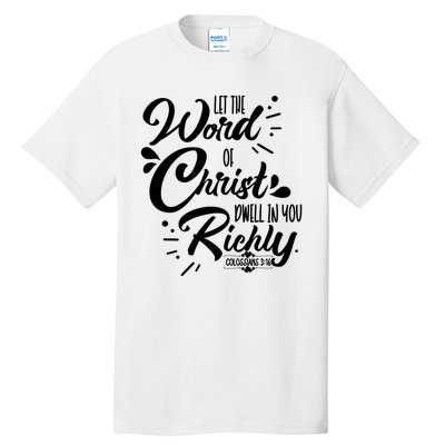 Let The Word Of Christ Well In You Richly Colossians 316 Tall T-Shirt