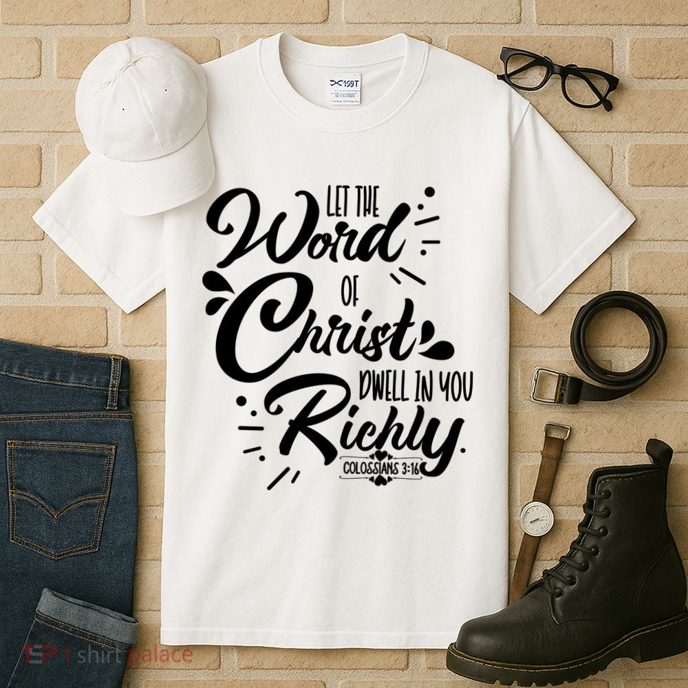 Let The Word Of Christ Well In You Richly Colossians 316 Tall T-Shirt