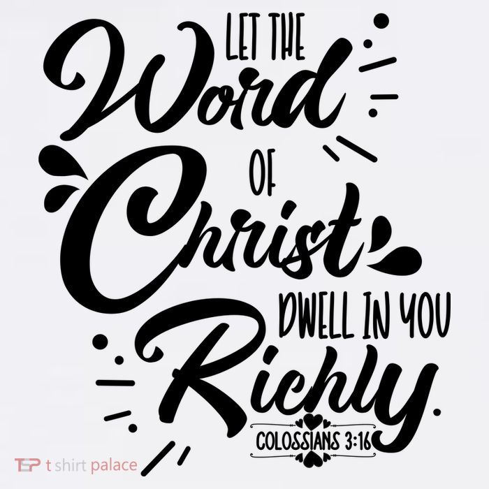 Let The Word Of Christ Well In You Richly Colossians 316 Tall T-Shirt