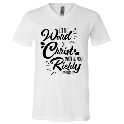 Let The Word Of Christ Well In You Richly Colossians 316 V-Neck T-Shirt