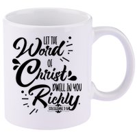 Let The Word Of Christ Well In You Richly Colossians 316 11oz C Handle Ceramic Mug