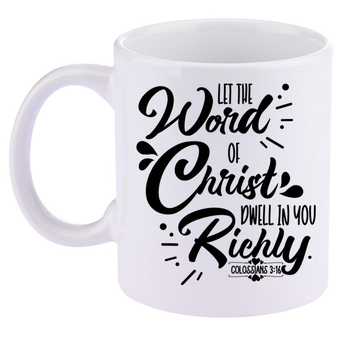 Let The Word Of Christ Well In You Richly Colossians 316 11oz C Handle Ceramic Mug