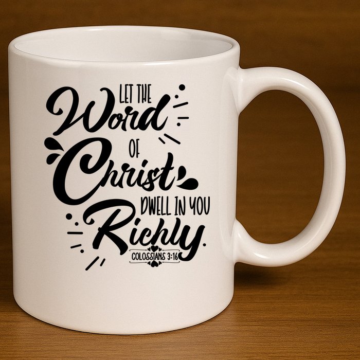 Let The Word Of Christ Well In You Richly Colossians 316 11oz C Handle Ceramic Mug