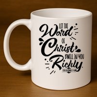 Let The Word Of Christ Well In You Richly Colossians 316 11oz C Handle Ceramic Mug