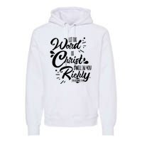 Let The Word Of Christ Well In You Richly Colossians 316 Premium Hoodie