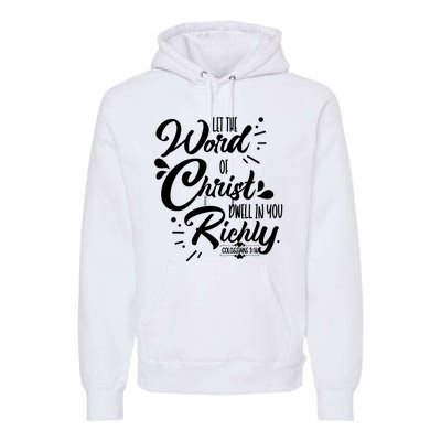 Let The Word Of Christ Well In You Richly Colossians 316 Premium Hoodie