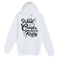 Let The Word Of Christ Well In You Richly Colossians 316 Premium Pullover Hoodie