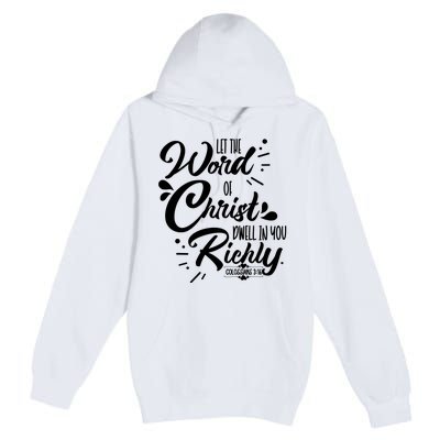 Let The Word Of Christ Well In You Richly Colossians 316 Premium Pullover Hoodie