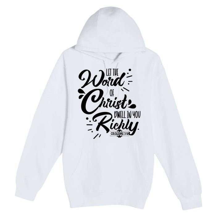 Let The Word Of Christ Well In You Richly Colossians 316 Premium Pullover Hoodie