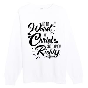 Let The Word Of Christ Well In You Richly Colossians 316 Premium Crewneck Sweatshirt