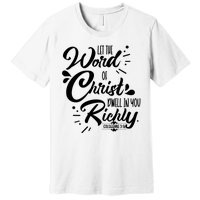 Let The Word Of Christ Well In You Richly Colossians 316 Premium T-Shirt