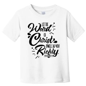 Let The Word Of Christ Well In You Richly Colossians 316 Toddler T-Shirt