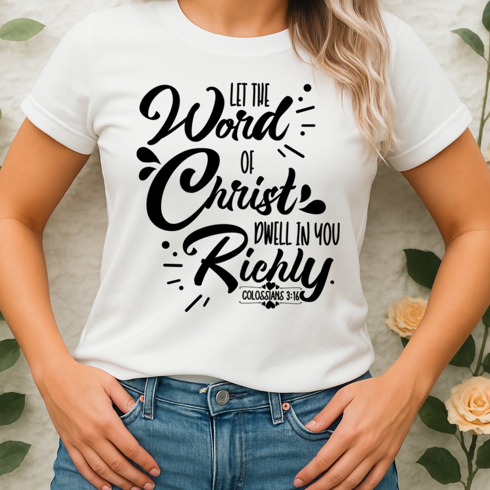 Let The Word Of Christ Well In You Richly Colossians 316 Womens T-Shirt