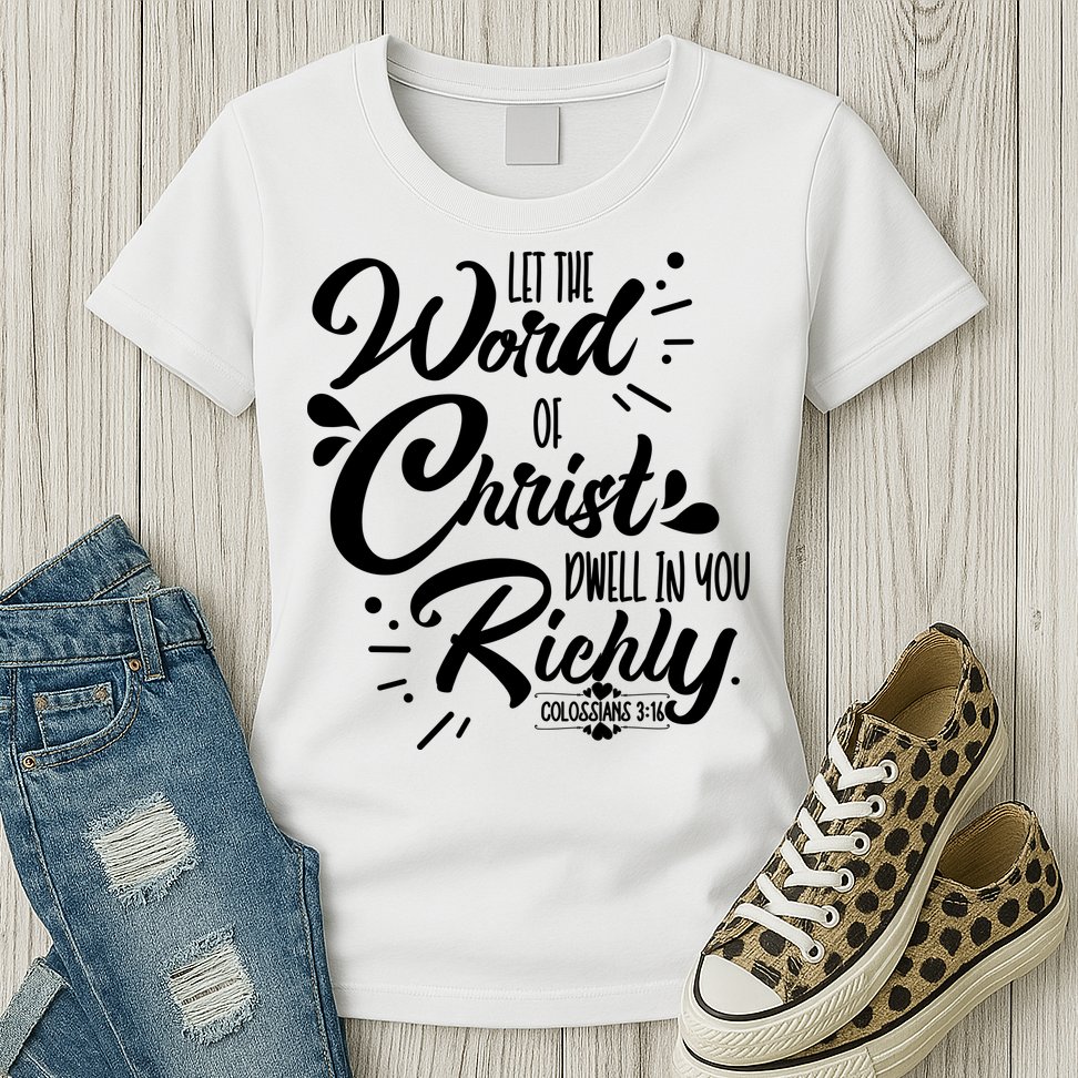 Let The Word Of Christ Well In You Richly Colossians 316 Womens T-Shirt