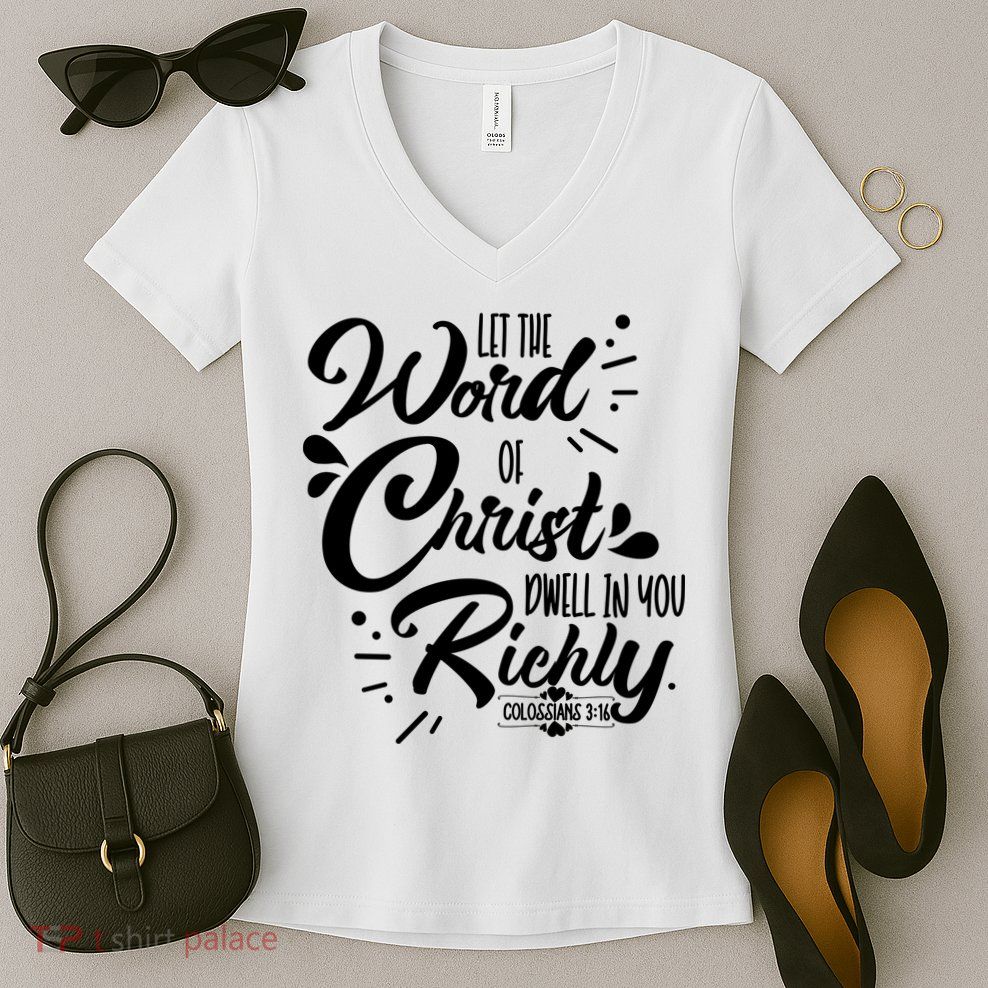 Let The Word Of Christ Well In You Richly Colossians 316 Women's V-Neck T-Shirt
