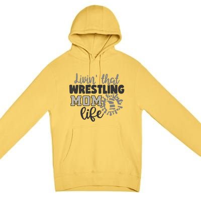 Livin That Wrestling Mom Life Mother Mama Funny Gift Premium Pullover Hoodie