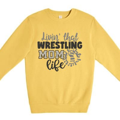 Livin That Wrestling Mom Life Mother Mama Funny Gift Premium Crewneck Sweatshirt