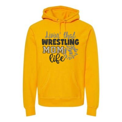 Livin That Wrestling Mom Life Mother Mama Funny Gift Premium Hoodie