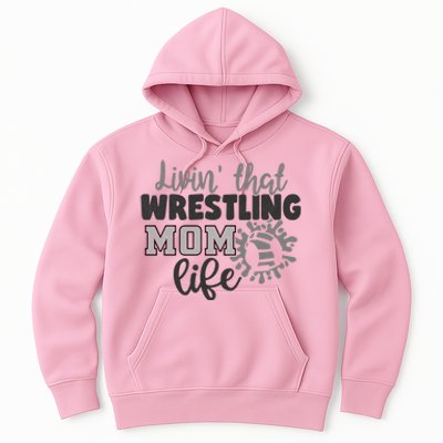 Livin That Wrestling Mom Life Mother Mama Funny Gift Hoodie