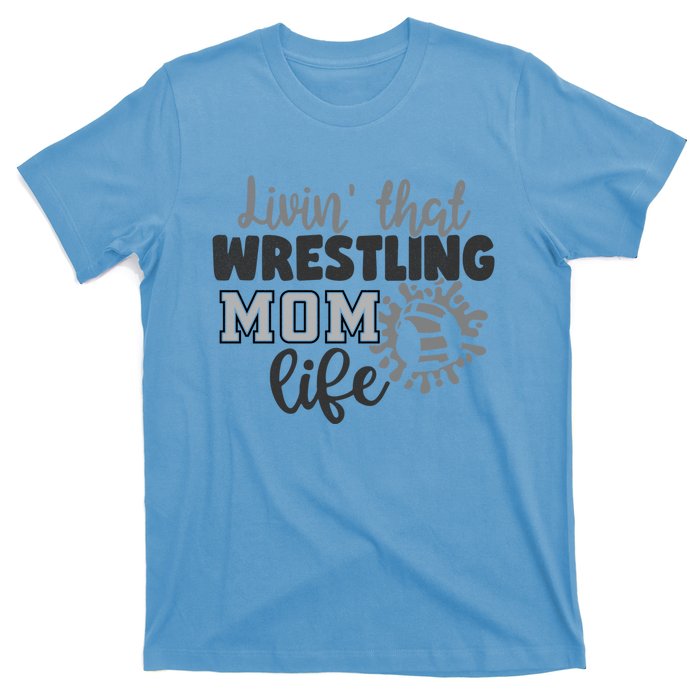 Livin That Wrestling Mom Life Mother Mama Funny Gift T-Shirt