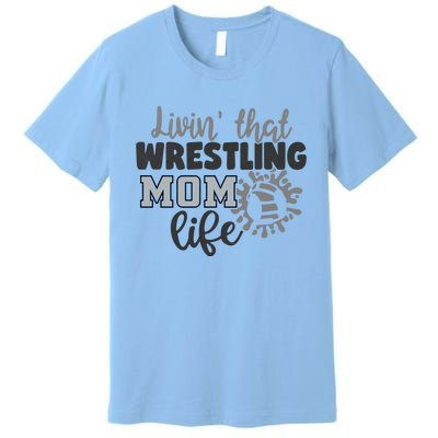 Livin That Wrestling Mom Life Mother Mama Funny Gift Premium T-Shirt