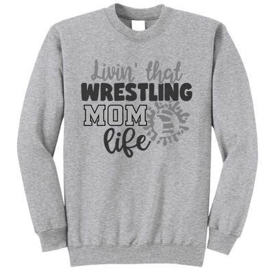 Livin That Wrestling Mom Life Mother Mama Funny Gift Tall Sweatshirt