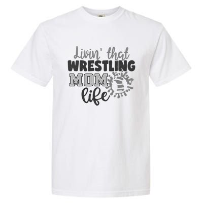 Livin That Wrestling Mom Life Mother Mama Funny Gift Garment-Dyed Heavyweight T-Shirt