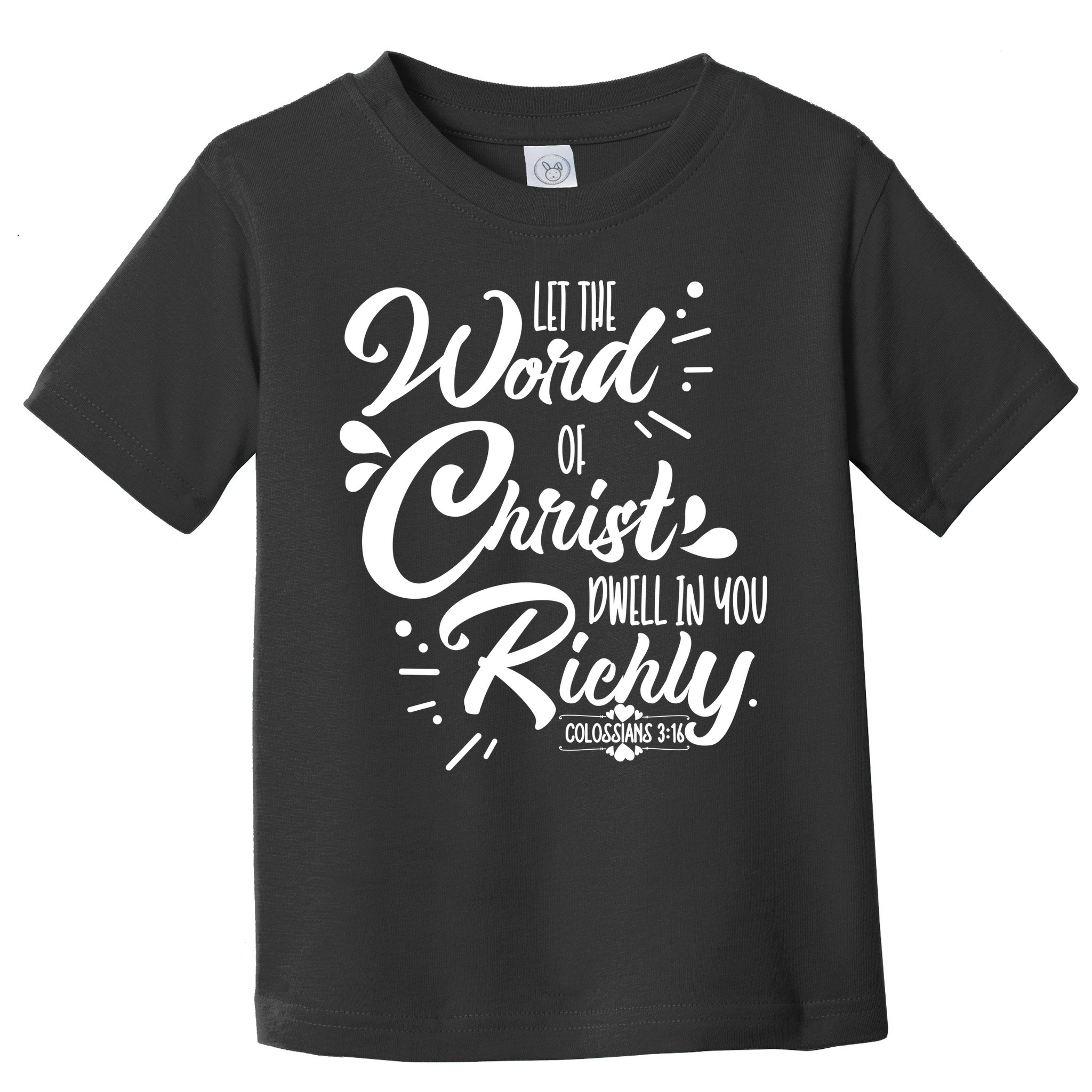 Let The Word Of Christ Dwell In You Richly Bible Toddler T-Shirt