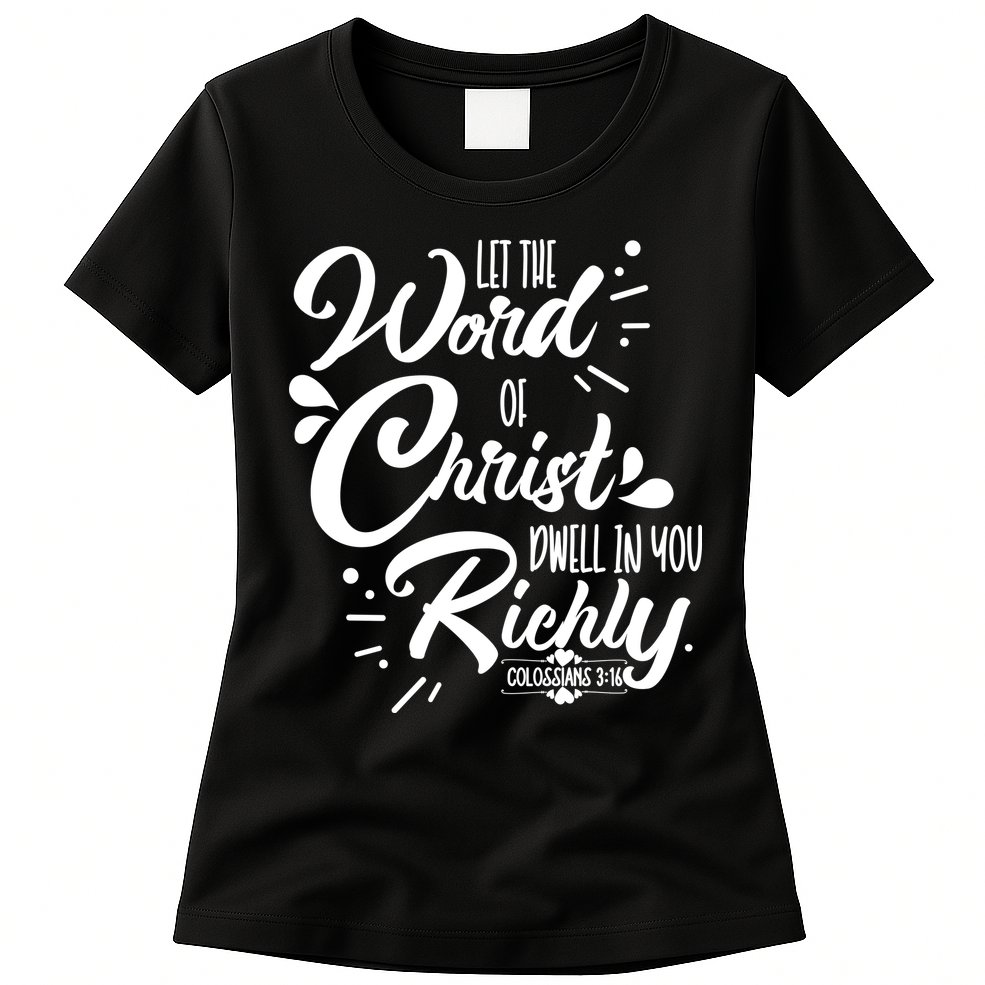 Let The Word Of Christ Dwell In You Richly Bible Womens T-Shirt
