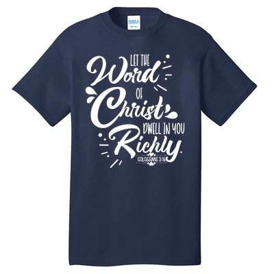 Let The Word Of Christ Dwell In You Richly Bible Tall T-Shirt