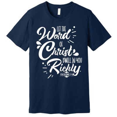 Let The Word Of Christ Dwell In You Richly Bible Premium T-Shirt