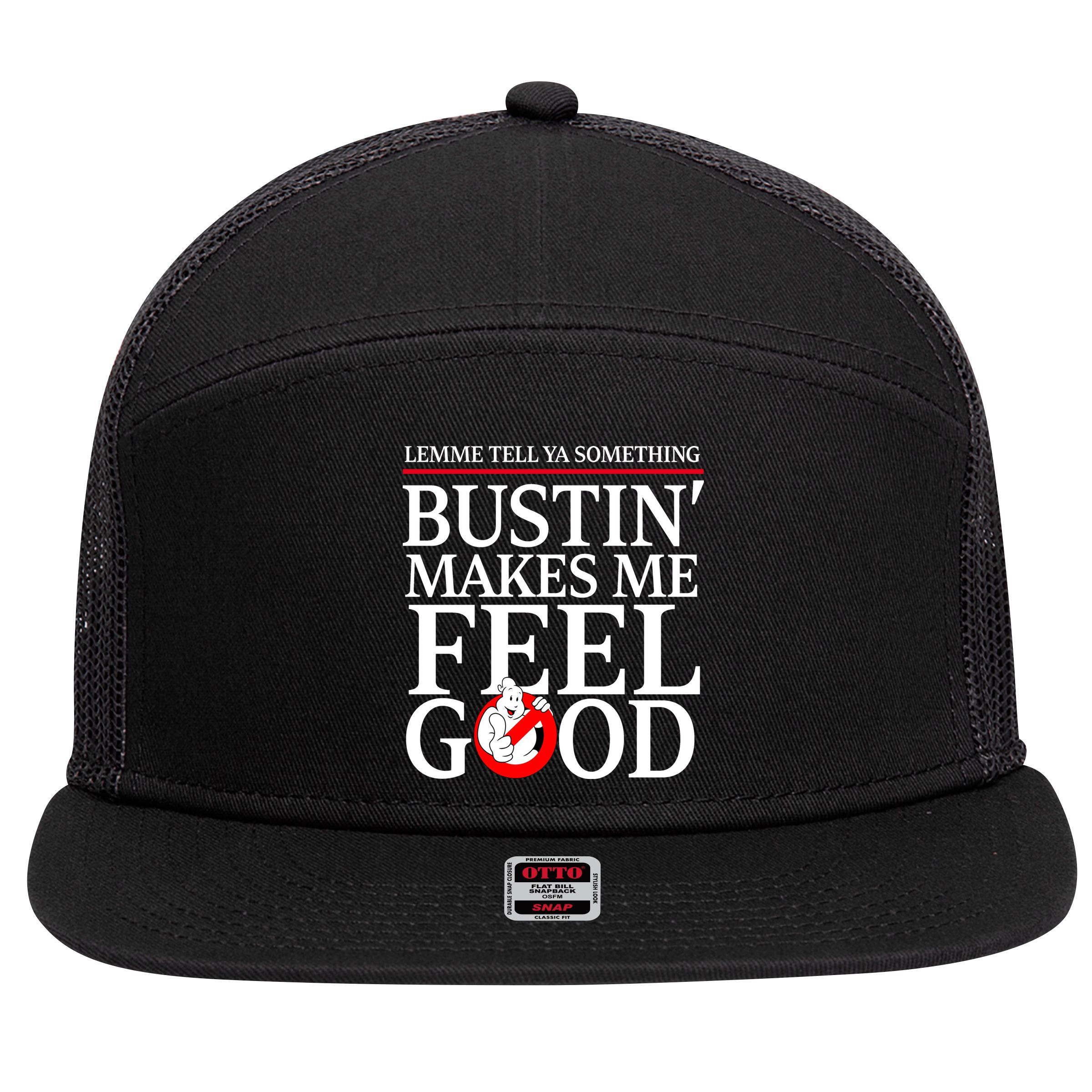 Lemme Tell Ya Something Bustin Makes Me Feel Good Funny 7 Panel Mesh Trucker Snapback Hat