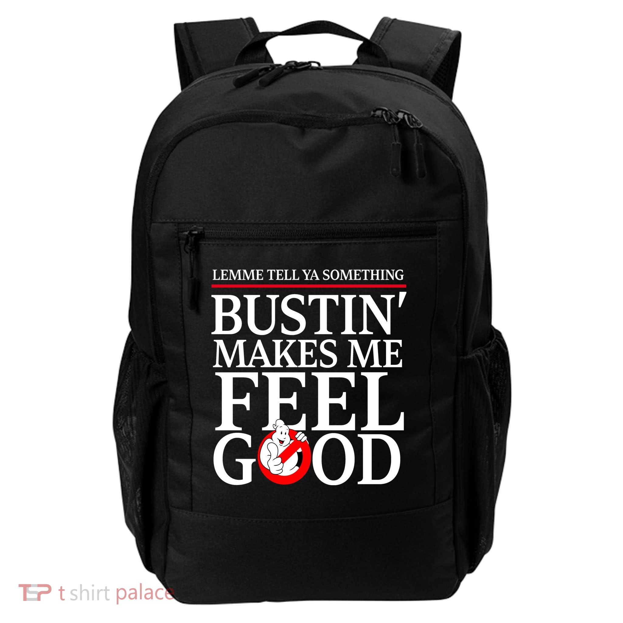 Lemme Tell Ya Something Bustin Makes Me Feel Good Funny Daily Commute Backpack