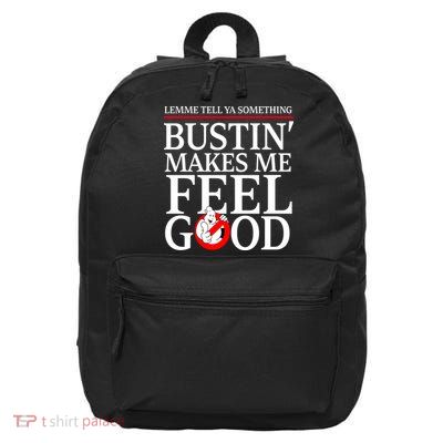 Lemme Tell Ya Something Bustin Makes Me Feel Good Funny 16 in Basic Backpack